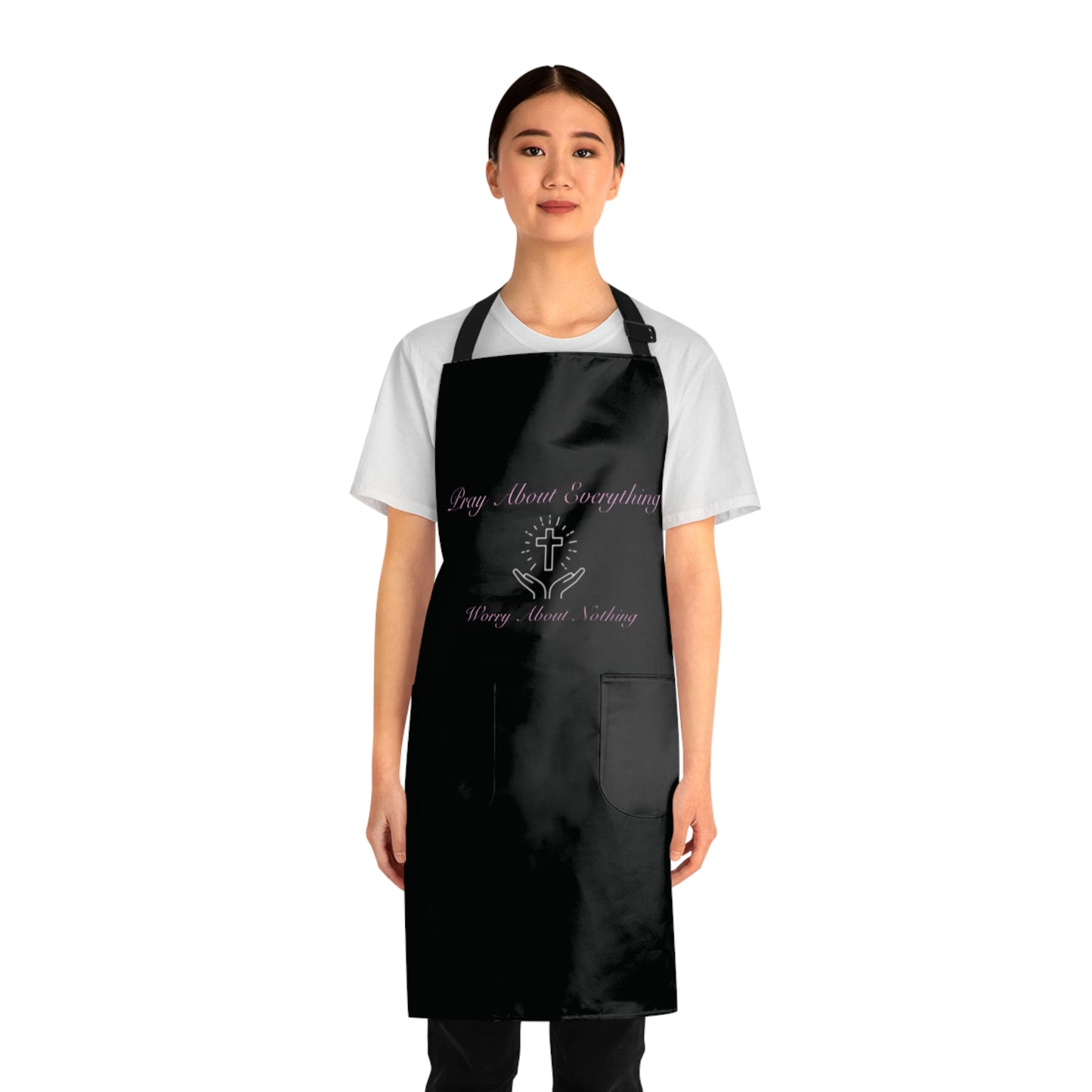Pray About Everything, Worrying About Nothing Apron
