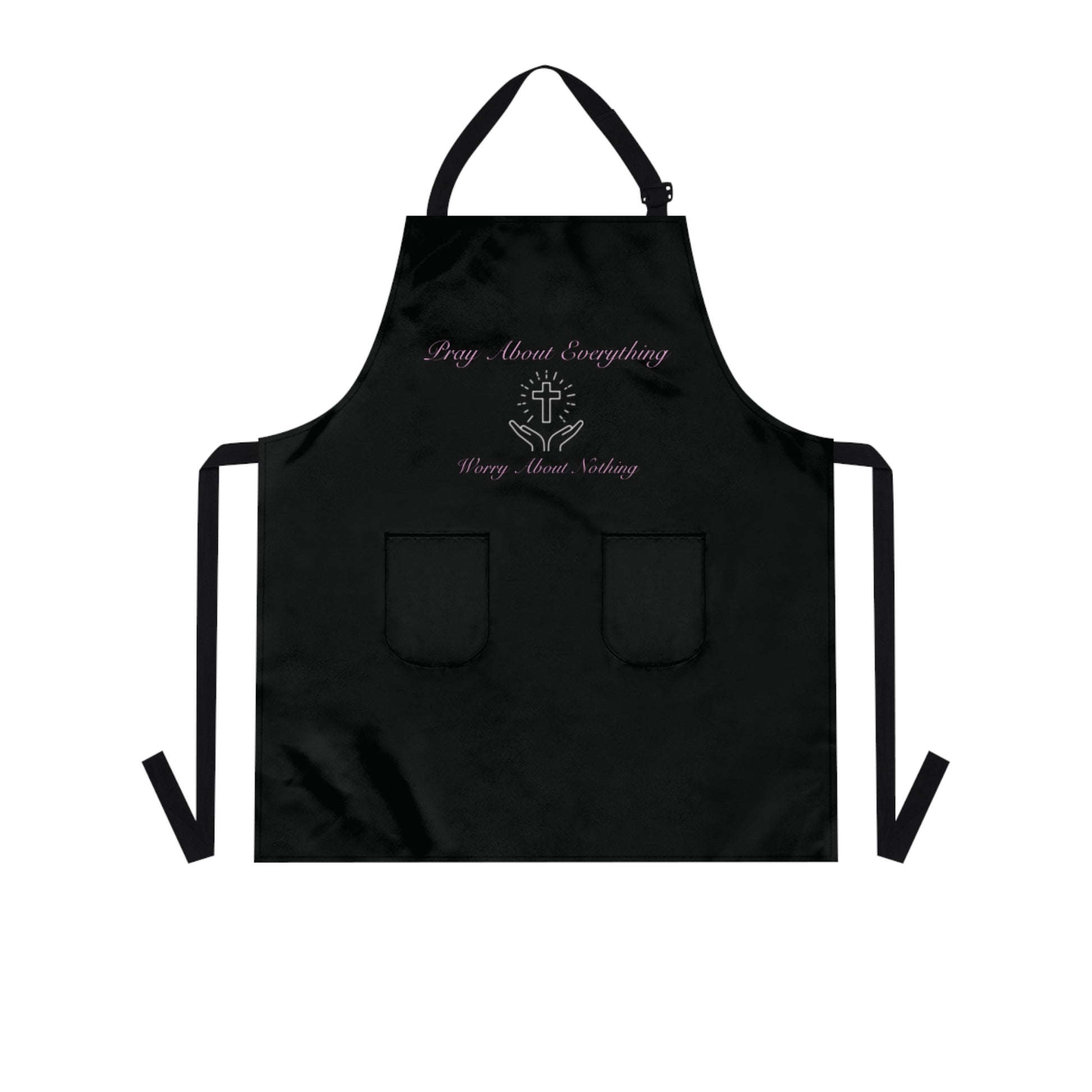 Pray About Everything, Worrying About Nothing Apron